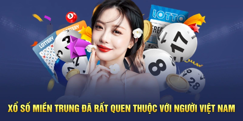 Xổ số miền Trung đã rất quen thuộc với người Việt Nam